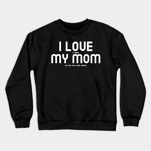 I Love My Mom... and Video Games Crewneck Sweatshirt by mikepod